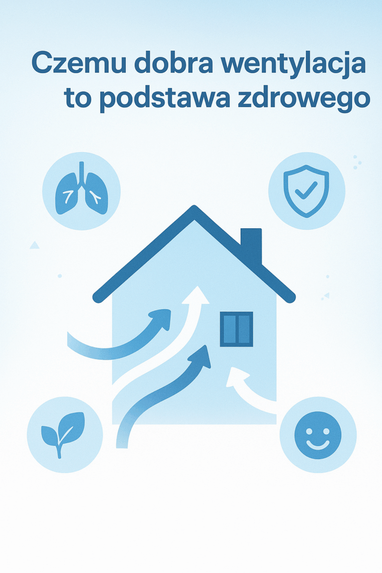 Czemu dobra wentylacja to podstawa zdrowego domu?